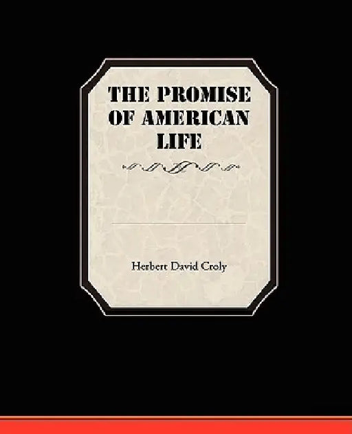 The Promise Of American Life by Herbert David Croly