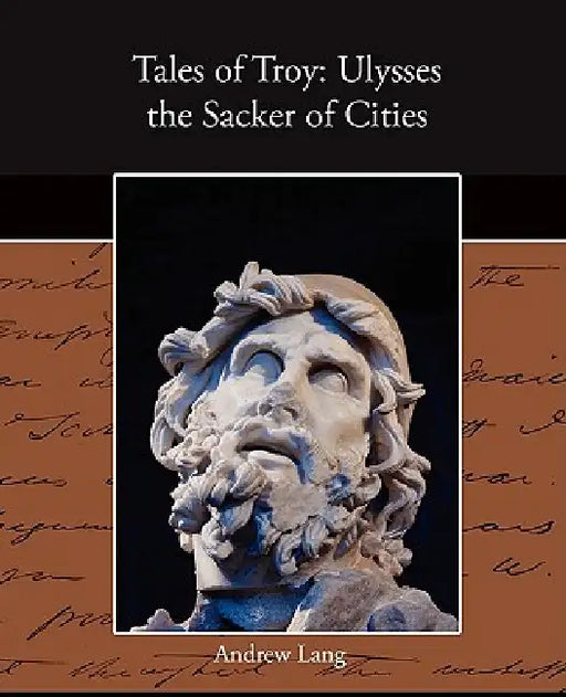 Tales of Troy: Ulysses the Sacker of Cities by Andrew Lang