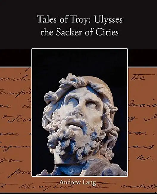 Tales of Troy: Ulysses the Sacker of Cities by Andrew Lang