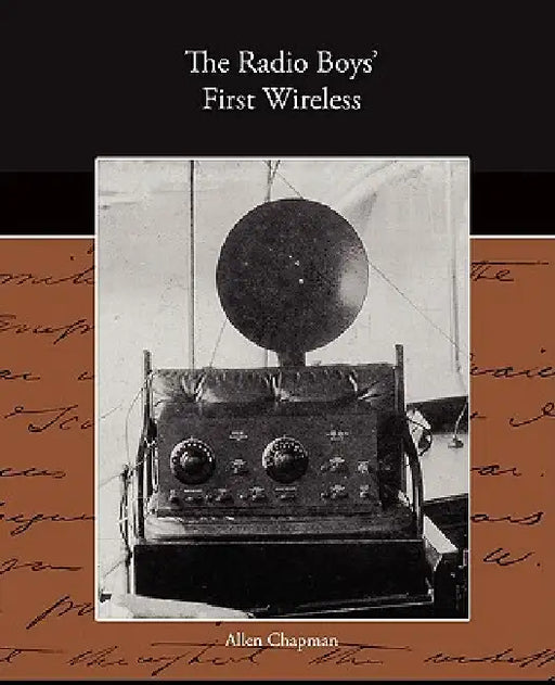 The Radio Boy's First Wireless by Allen Chapman