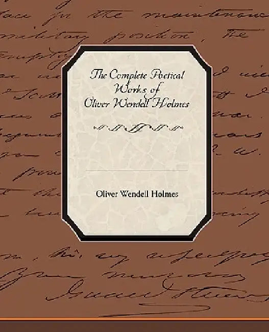 The Complete Poetical Works of Oliver Wendell Holmes by Oliver Wendell Holmes