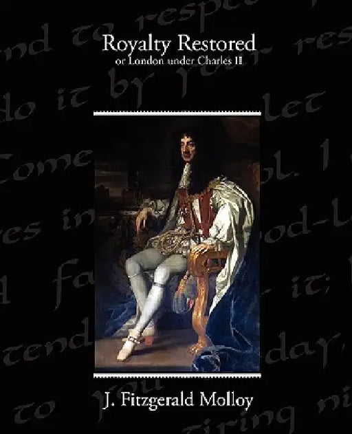 Royalty Restored or London under Charles II by J. Fitzgerald Molloy