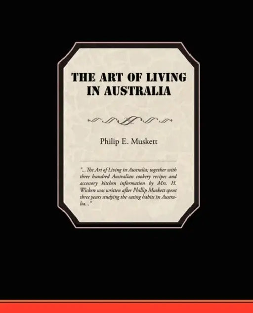 The Art of Living in Australia by Philip E. Muskett