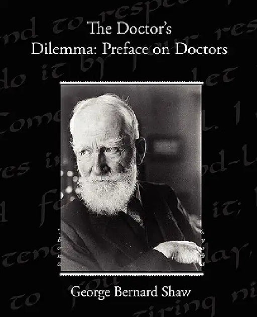 The Doctor s Dilemma: Preface on Doctors by George Bernard Shaw