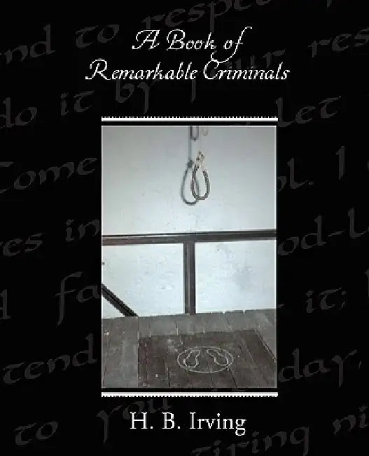 A Book of Remarkable Criminals by H. B. Irving