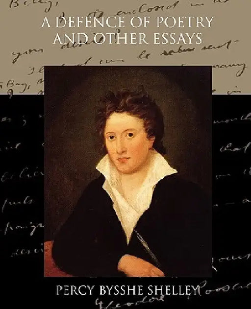 A Defence of Poetry and Other Essays by Percy Bysshe Shelley