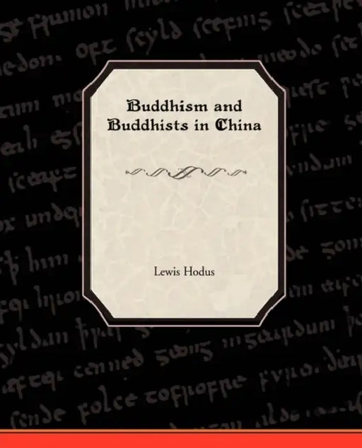 Buddhism and Buddhists in China by Lewis Hodus