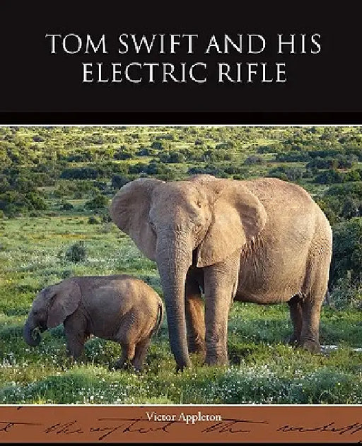 Tom Swift and His Electric Rifle by II Appleton Victor