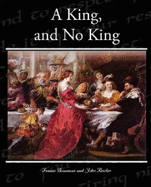 A King, and No King by Francis Beaumont