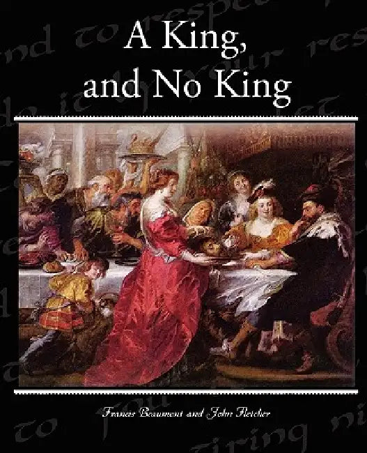 A King, and No King by Francis Beaumont