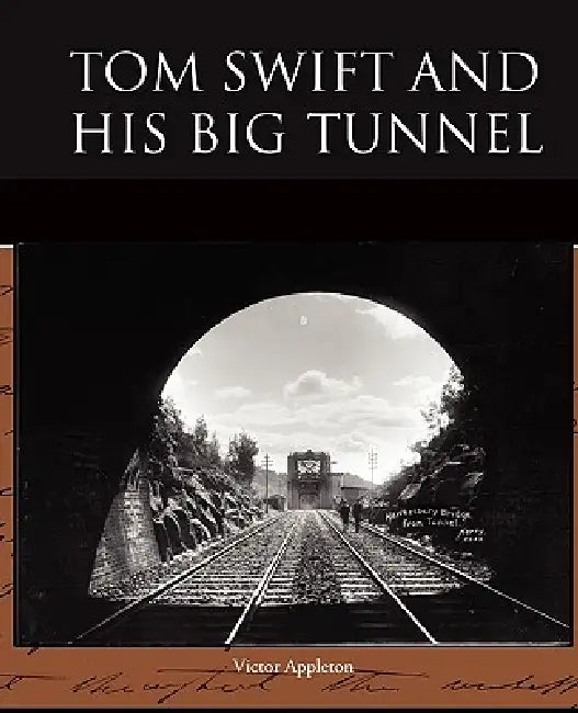 Tom Swift and His Big Tunnel by II Appleton Victor