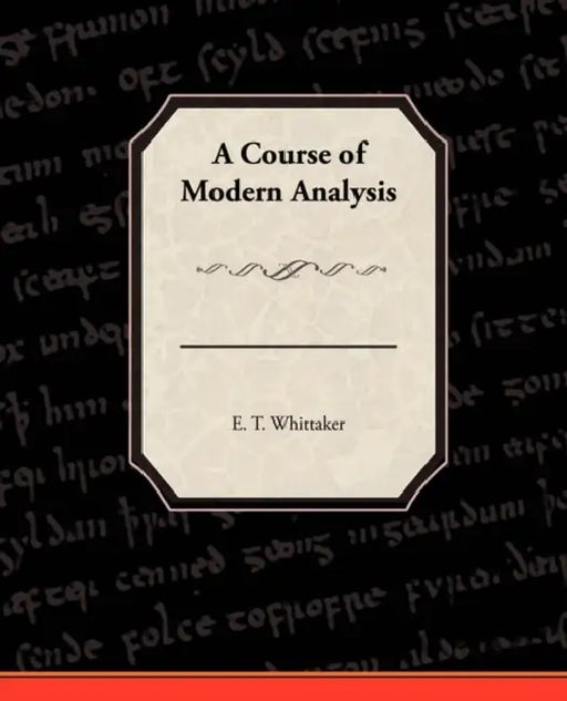 A Course of Modern Analysis by E. T. Whittaker