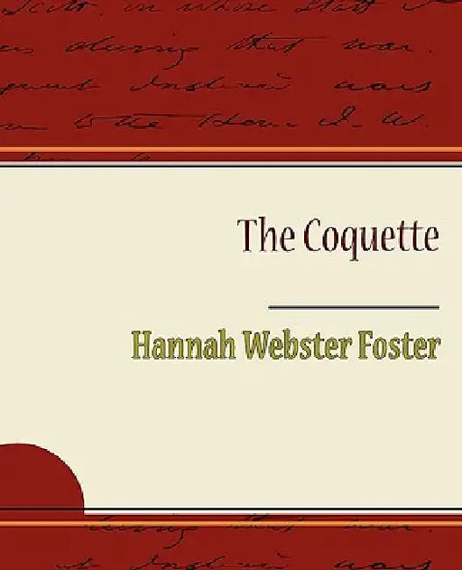 The Coquette by Hannah Webster Foster