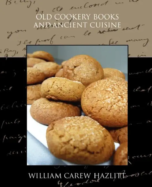 Old Cookery Books and Ancient Cuisine by William Carew Hazlitt