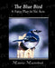 The Blue Bird A Fairy Play in Six Acts by Maurice Maeterlinck