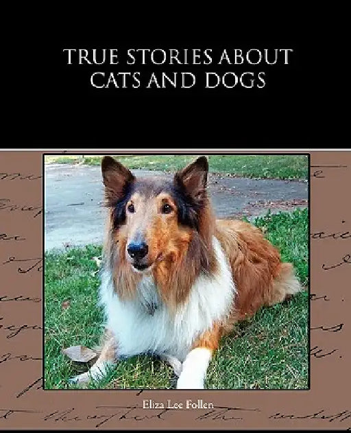 True Stories about Cats and Dogs by Eliza Lee Follen