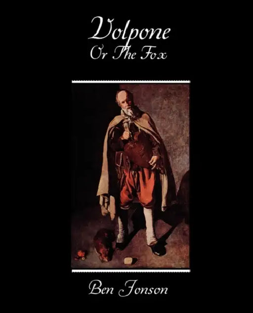Volpone Or The Fox by Ben Jonson