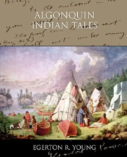 Algonquin Indian Tales by Egerton R. Young