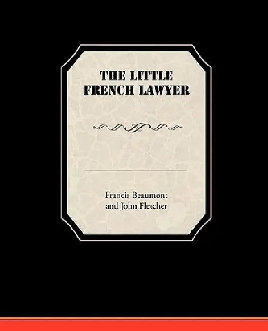 The Little French Lawyer by Francis Beaumont and John Fletcher