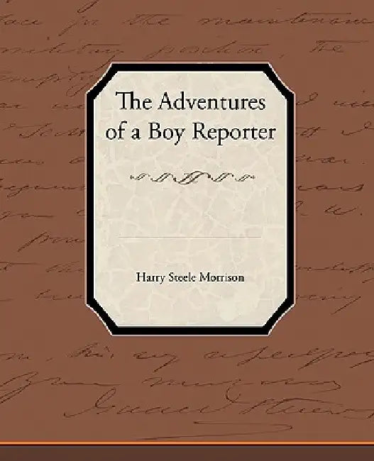 The Adventures of a Boy Reporter by Harry Steele Morrison