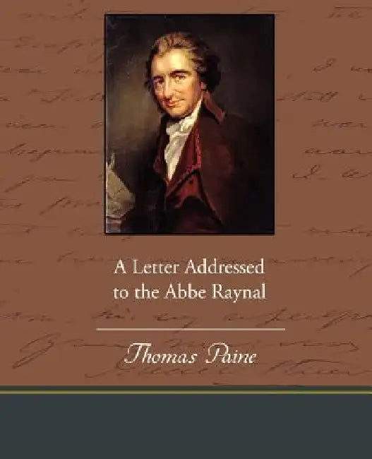 A Letter Addressed to the ABBE Raynal by Thomas Paine