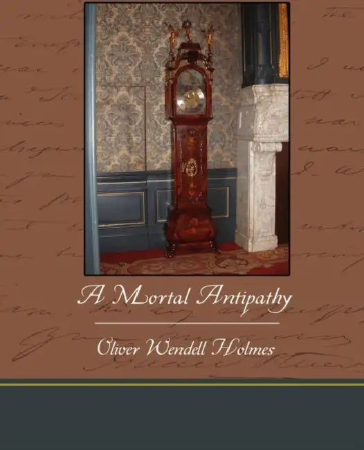 A Mortal Antipathy by Oliver Wendell Holmes