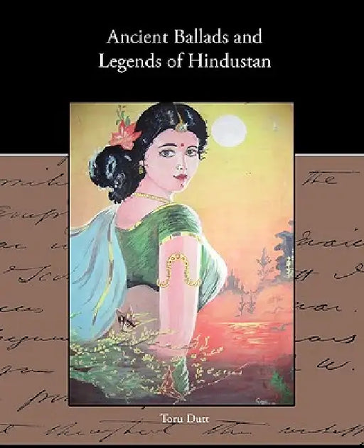 Ancient Ballads and Legends of Hindustan by Toru Dutt