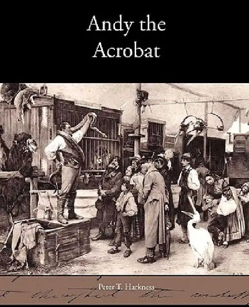 Andy the Acrobat by Peter T. Harkness