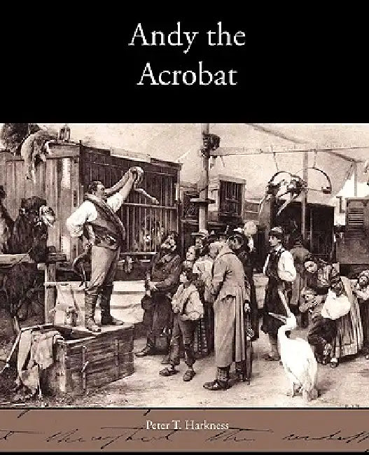 Andy the Acrobat by Peter T. Harkness