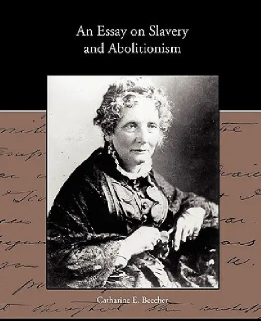 An Essay on Slavery and Abolitionism by Catharine E. Beecher