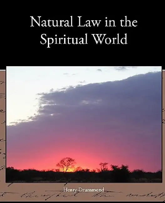 Natural Law in the Spiritual World by Henry Drummond
