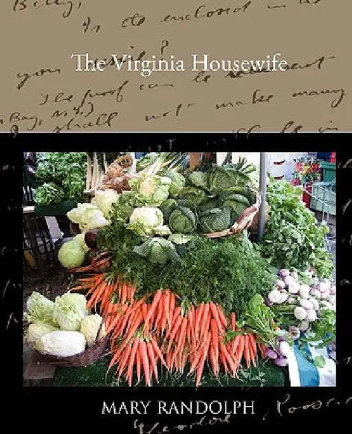 The Virginia Housewife by Mary Randolph