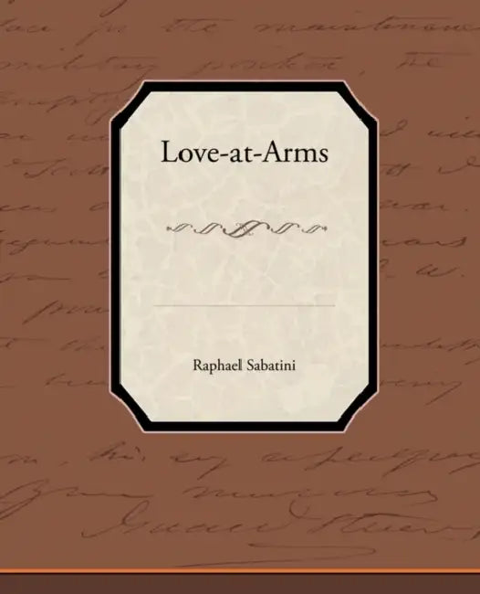 Love-At-Arms by Raphael Sabatini