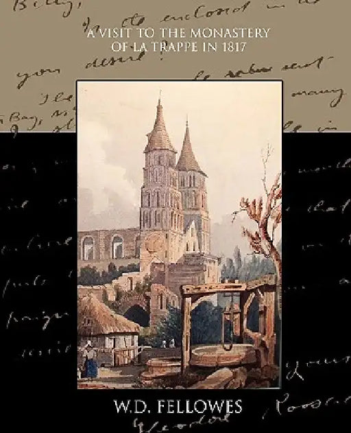 A Visit to the Monastery of La Trappe in 1817 by W. D. Fellowes