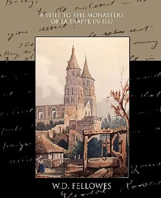 A Visit to the Monastery of La Trappe in 1817 by W. D. Fellowes