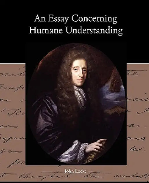 An Essay Concerning Humane Understanding by John Locke