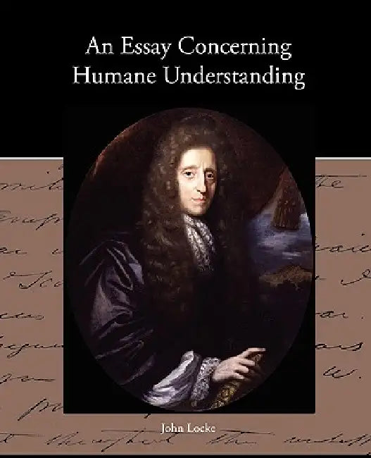An Essay Concerning Humane Understanding by John Locke