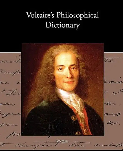 Voltaire S Philosophical Dictionary by Voltaire