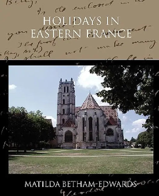 Holidays in Eastern France by Matilda Betham-Edwards
