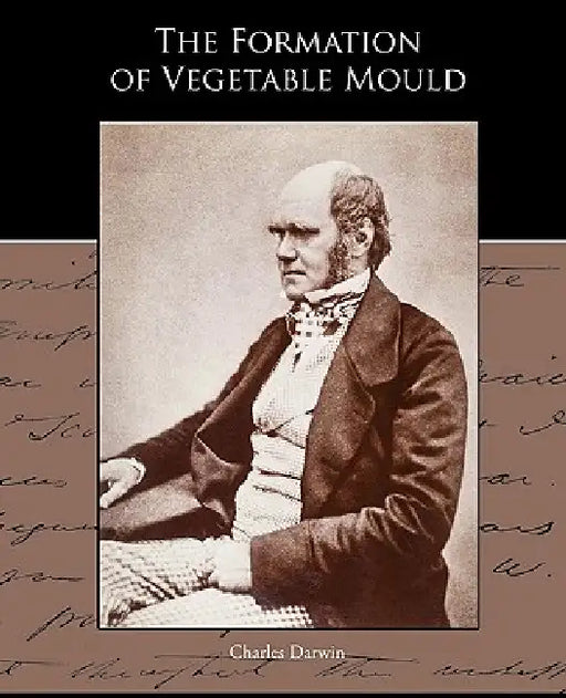 The Formation of Vegetable Mould through the action of worms with observations of their habits by Charles Darwin