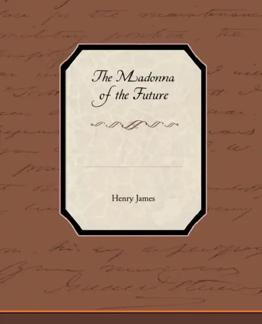 The Madonna of the Future by Jr. James Henry