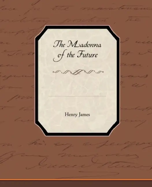 The Madonna of the Future by Jr. James Henry