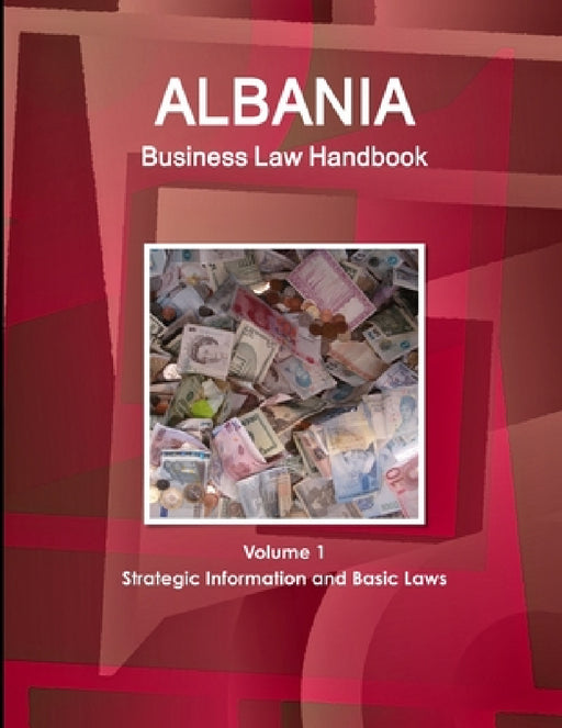 Albania Business Law Handbook Volume 1 Strategic Information and Basic Laws by Www Ibpus Com