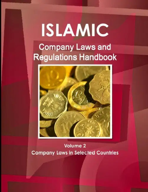 Islamic Company Laws and Regulations Handbook Volume 2 Company Laws in Selected Countries by Inc Ibp