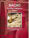 Macao Business Intelligence Report - Strategic Developments, Opportunities, Regulations, Contacts by Ibp Inc