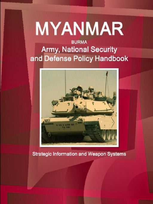 Myanmar Army, National Security and Defense Policy Handbook - Strategic Information and Weapon Systems by Inc Ibp