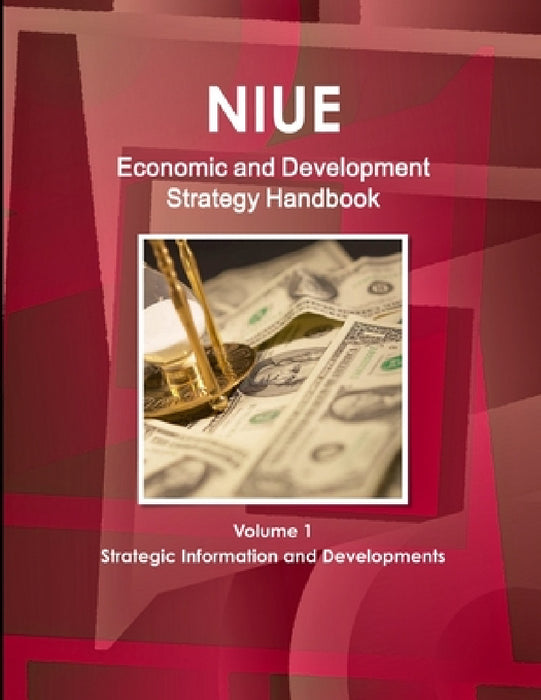 Niue Economic and Development Strategy Handbook Volume 1 Strategic Information and Developments by Inc Ibp