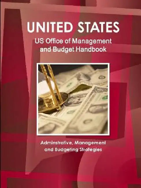 US Office of Management and Budget Handbook - Adminstrative, Management and Budgeting Strategies by Inc Ibp