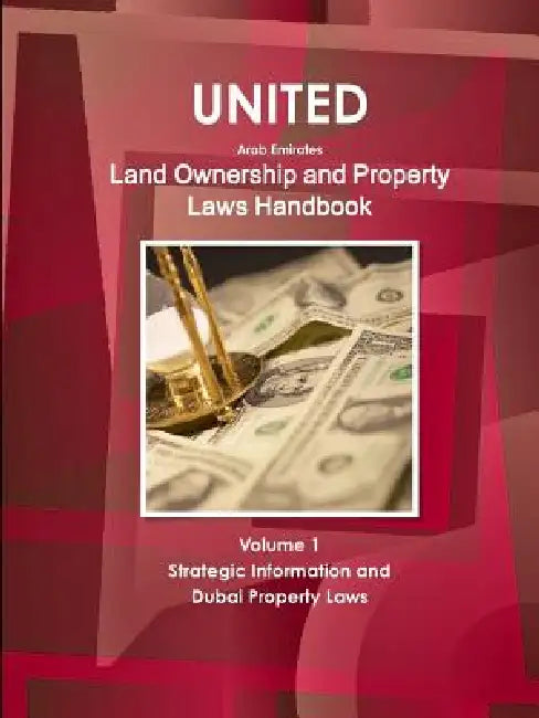 United Arab Emirates Land Ownership and Property Laws Handbook Volume 1 Strategic Information and Dubai Property Laws by Inc Ibp