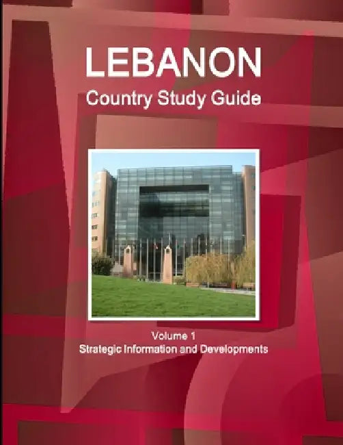 Lebanon Country Study Guide Volume 1 Strategic Information and Developments by Inc Ibp